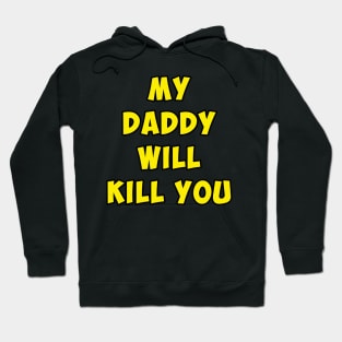 My Daddy will kill you. Hoodie